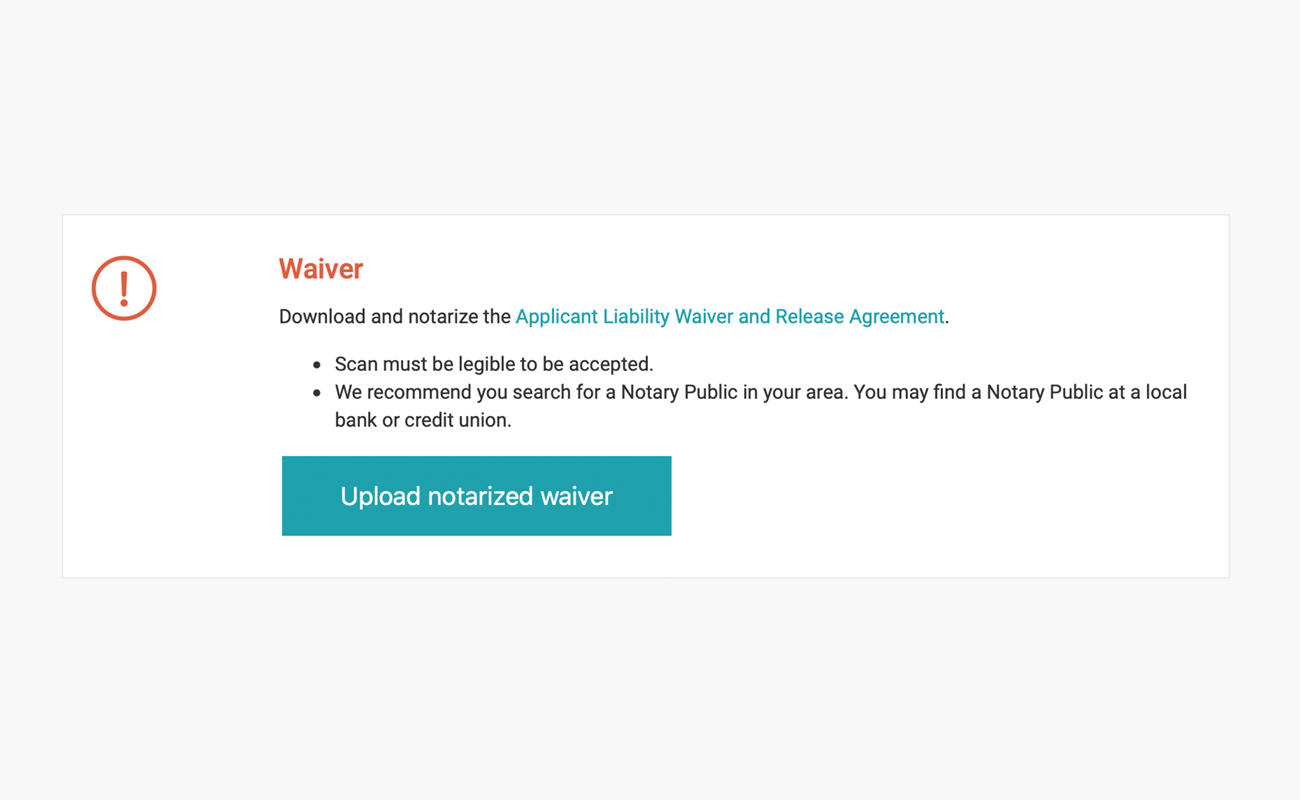 Download the Applicant Liability Waiver and Release Agreement and get it notarized. Upload the notarized waiver for PST’s approval